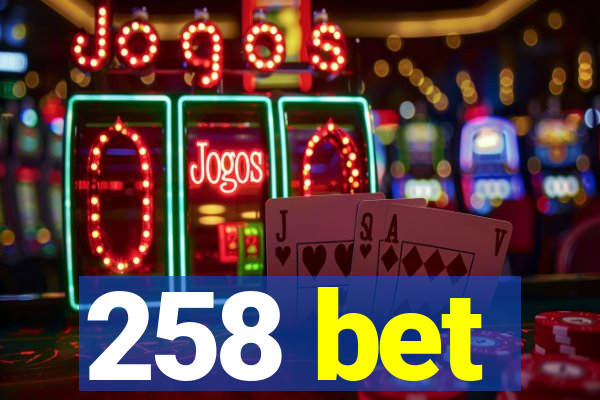 258 bet